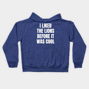 I Liked the Lions Before it was cool Kids Hoodie